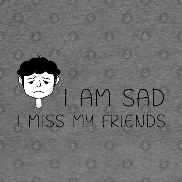 I am sad I miss my friends by REAGGNER